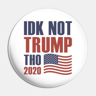 Idk Not Trump Tho 2020 Pin