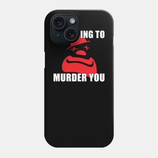 Not Going To Murder You Phone Case