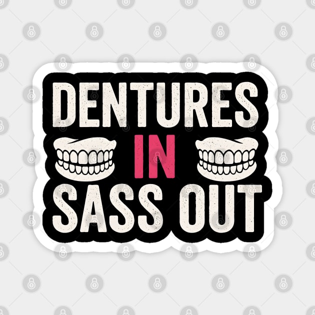 Dentures In Sass Out Funny Senior Humor Quote Graphic Magnet by MakerMind8.2
