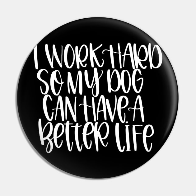 Work Hard for Dog Pin by Peggy Dean