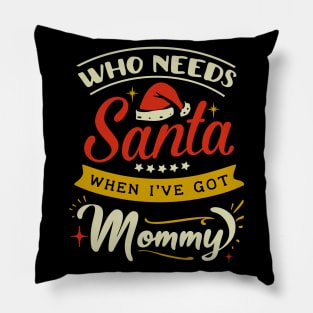 who needs Santa when Ive got mommy Pillow