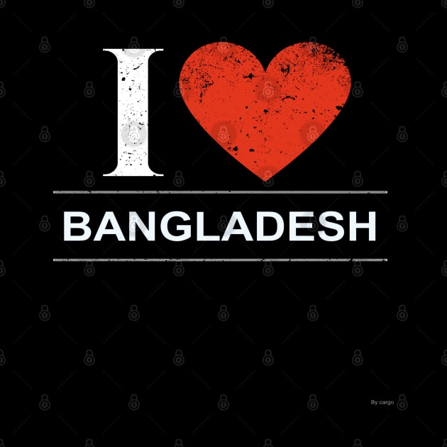 I Love Bangladesh - Gift for Bangladeshi by giftideas