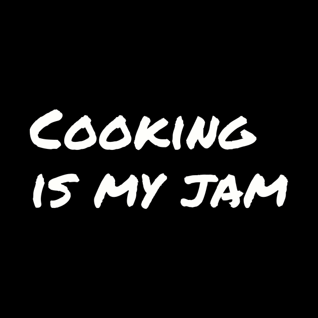 Cooking Is My Jam by PrintWaveStudio