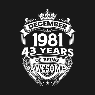 December 1981 43 Years Of Being Awesome Limited Edition Birthday T-Shirt