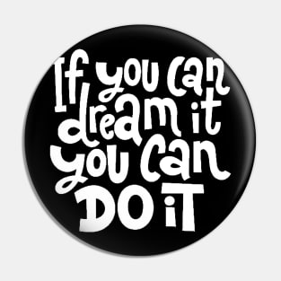 If You Can Dream It, You Can Do It - Motivational Inspirational Success Quotes (White) Pin