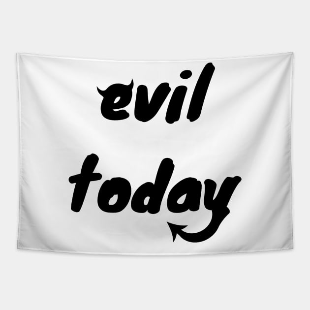 Evil today Tapestry by WordsGames