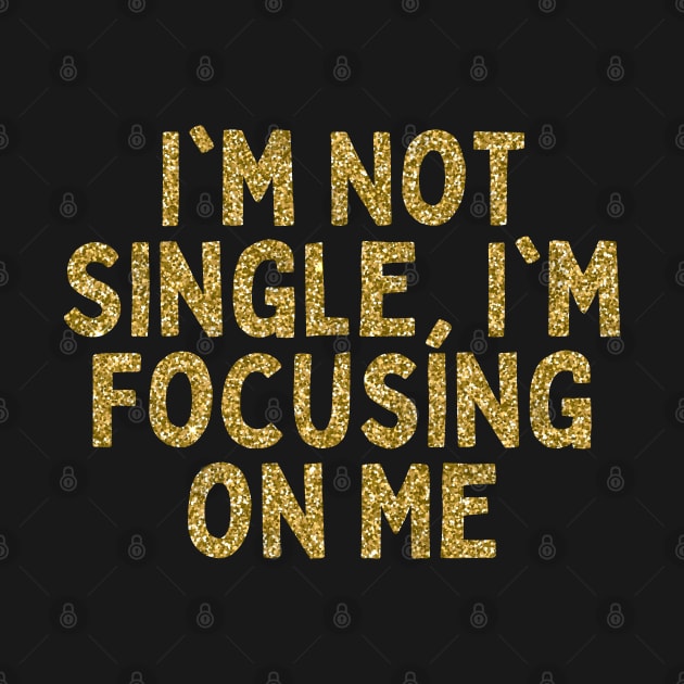 I'm Not Single, I'm Focusing on Me, Singles Awareness Day by DivShot 