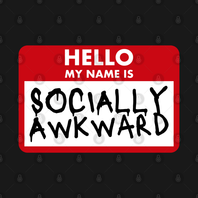 Hello My Name Is Socially Awkward by PlayfulPrints