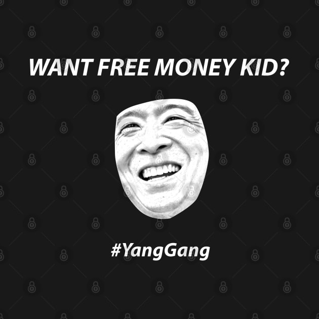 Want Free Money Kid? - Andrew Yang by BlackMosaic