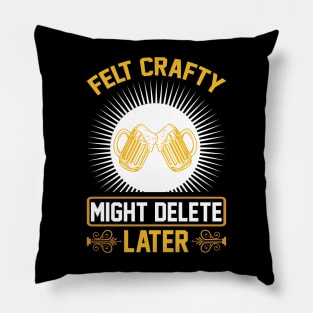 Felt Crafty Might Delete Later T Shirt For Women Men Pillow