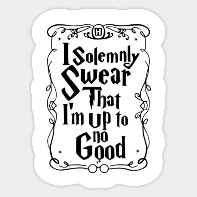 I Solemnly Swear I M Up To No Good I Solemnly Swear Im Up To No Good Sticker Teepublic Uk