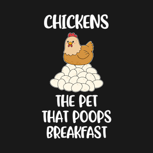 Pet That Poops Breakfast Funny Chicken Gift T-Shirt