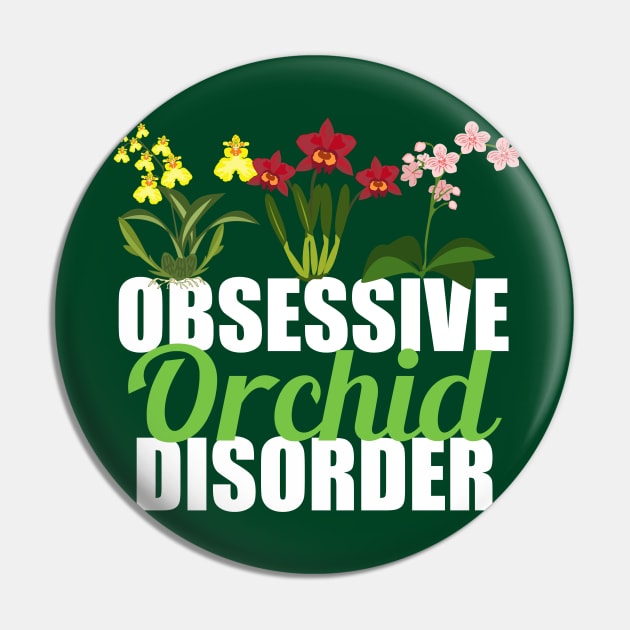 Obsessive Orchid Disorder Pin by epiclovedesigns