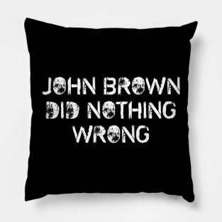 John Brown Did Nothing Wrong Pillow