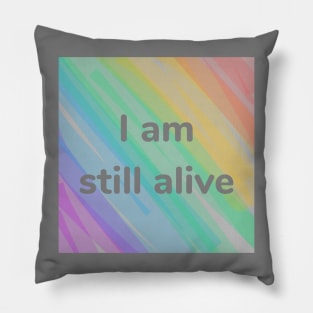 I Am Still Alive Pillow