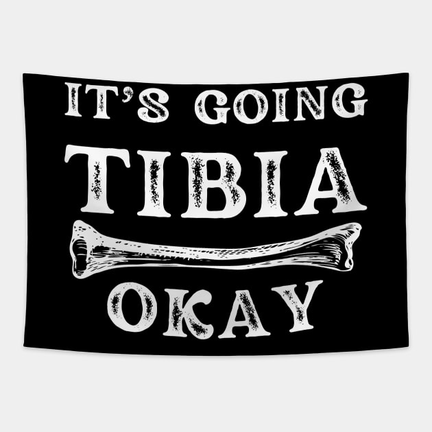 it's going tibia okay: funny doctor/physiotherapist pun Tapestry by Drawab Designs