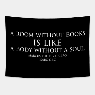 A room without books is like a body without a soul. Inspirational Motivational quotes by Marcus Tullius Cicero - Roman statesman white Tapestry