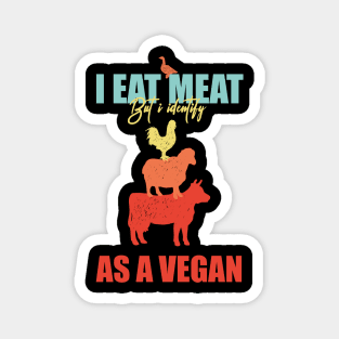 I Eat Meat But I Identify As Vegan Magnet