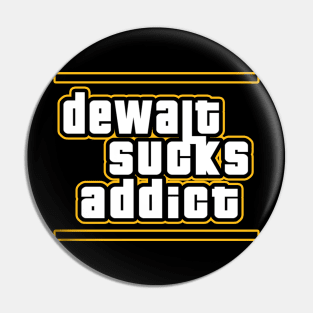 Dewalt Sucks Addict GTA style parody Pin