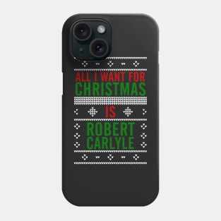 All I want for Christmas is Robert Carlyle Phone Case