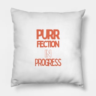 purrfection in progress Pillow