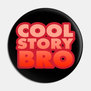 Cool Story, Bro Pin