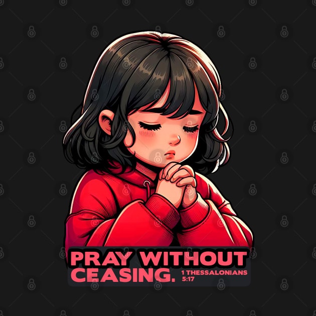 1 Thessalonians 5:17 Pray Without Ceasing Little Girl by Plushism