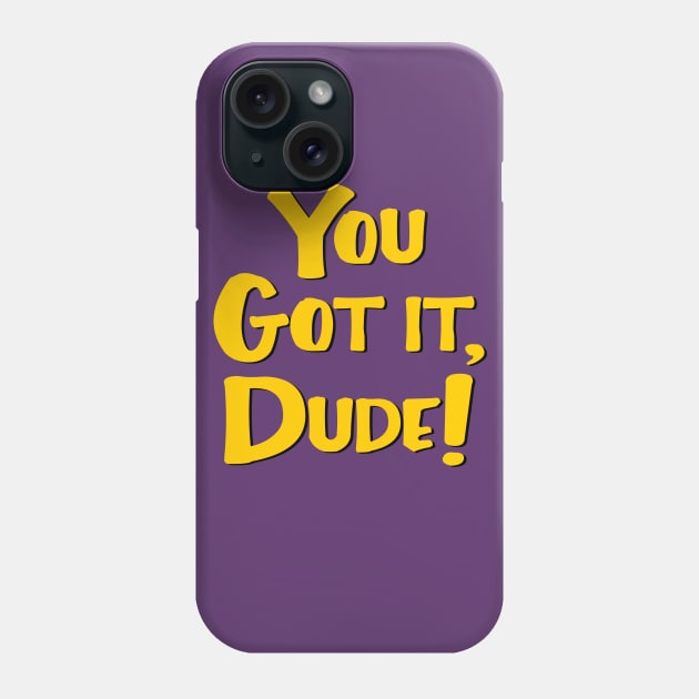 You Got It, Dude! Phone Case by masciajames