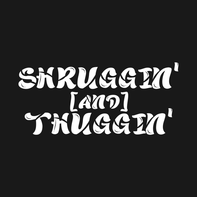 Shruggin' & Thuggin' by Mutant Athletics