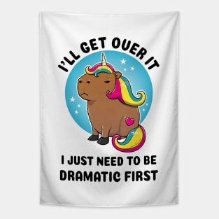 I'll get over it I just need to be dramatic first Capybara Unicorn Tapestry