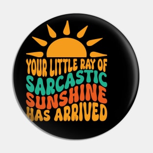 Your Little Ray of Sarcastic Sunshine Has Arrived Pin