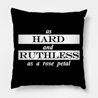 as hard and ruthless as a rose petal Pillow