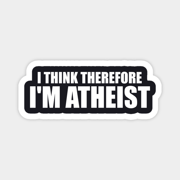 I Think Therefore I M Atheist Funny Sarcastic Hilarious Atheism Tee Car Atheist Magnet by huepham613