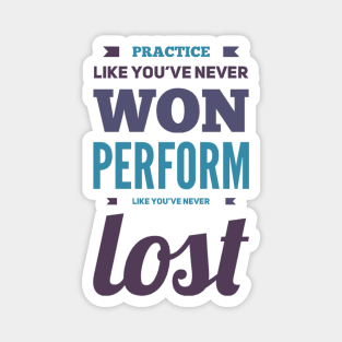 Practice like you've never won, perform like you've never lost Magnet