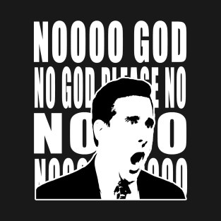 NO GOD NO GOD PLEASE NOOO NOOOOOOOO T-Shirt