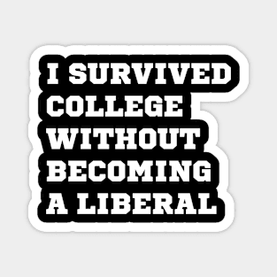 I SURVIVED COLLEGE WITHOUT BECOMING A LIBERAL Magnet