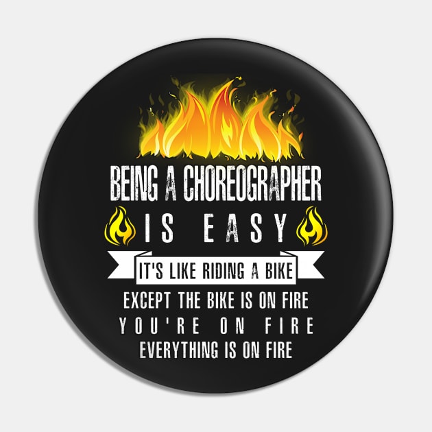 Being a Choreographer Is Easy (Everything Is On Fire) Pin by helloshirts