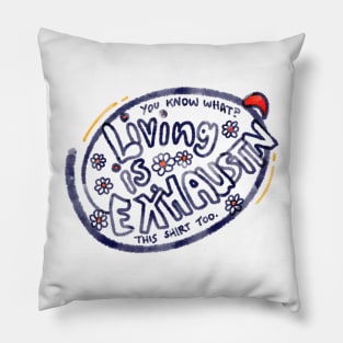 Living is exhausting tshirt Pillow