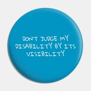 Don’t judge my disability by its visibility Pin