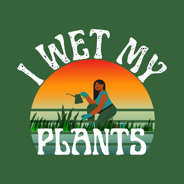 I Wet My Plants by nanas_design_delights