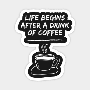 Life Begins After A Drink Of Coffee Magnet