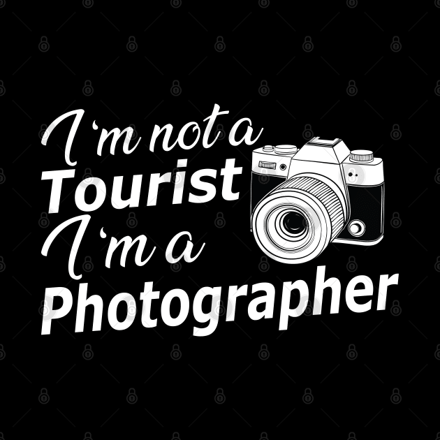 Photographer - I'm not a tourist I'm a photographer by KC Happy Shop