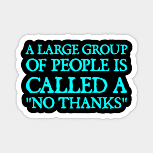 A Large Group Of People Is Called a "No Thanks" Magnet