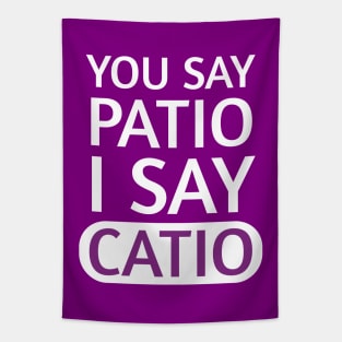 You say Patio, I say Catio | Quotes | White | Purple Tapestry