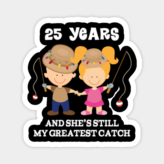 25th Anniversary Funny Fishing Gift - 25th Anniversary - Magnet | TeePublic 25th Anniversary Funny Fishing Gift - 25th Anniversary - Magnet | TeePublic