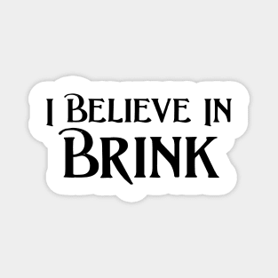 I Believe in Brink Magnet