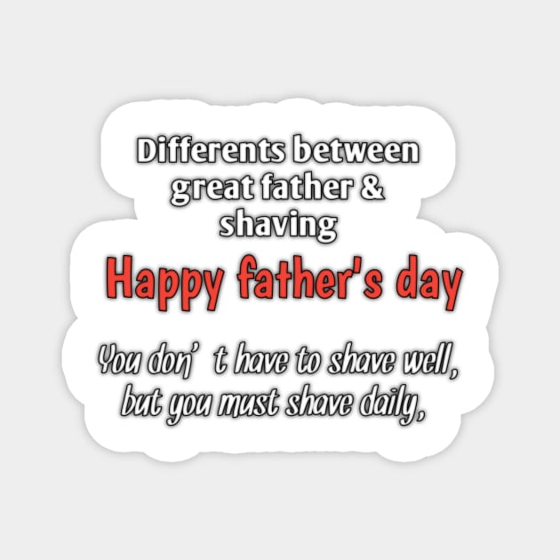 Difference between great father & shaving, you don't have to shave well, but you must shave daily, happy fathers day Magnet by Ehabezzat