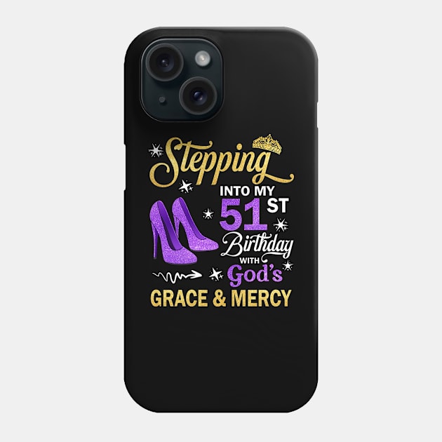 Stepping Into My 51st Birthday With God's Grace & Mercy Bday Phone Case by MaxACarter