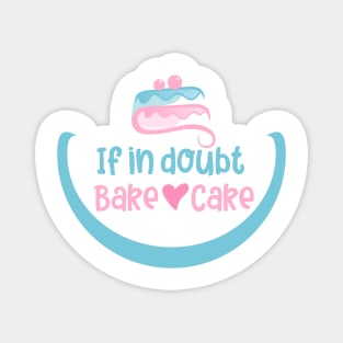 If in doubt bake cake Magnet