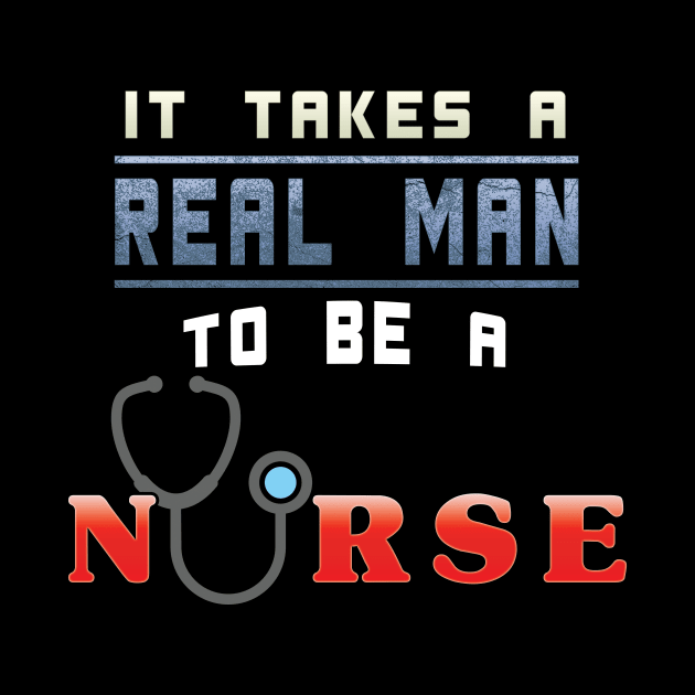 It Takes A Real Man To Be A Nurse by gerbful